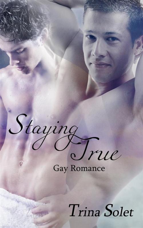 Cover of the book Staying True (Gay Romance) by Trina Solet, Trina Solet