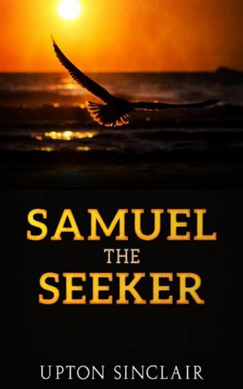 Cover of the book Samuel the Seeker by Upton Sinclair, David De Angelis