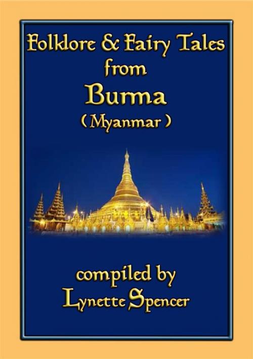 Cover of the book FOLKLORE AND FAIRY TALES FROM BURMA - 21 Old Burmese Folk and Fairy tales by Anon E. Mouse, Compiled by Lynette Spencer, Abela Publishing