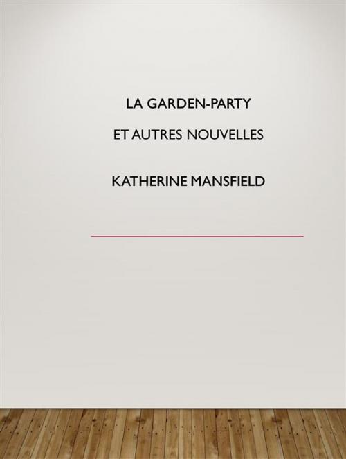 Cover of the book La garden-party et autres nouvelles by Katherine Mansfield, Augusto Baldassari