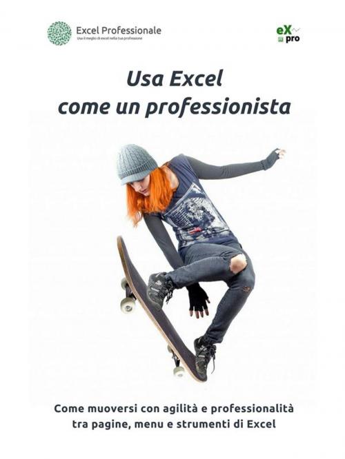 Cover of the book Usa Excel come un professionista by ExcelProfessionale.it, Pierluigi Selvatici