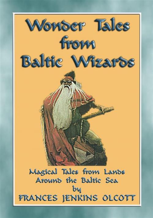 Cover of the book WONDER TALES from BALTIC WIZARDS - 41 tales from the North and East Baltic Sea by Anon E. Mouse, Retold by Frances Jenkins Olcott, Abela Publishing