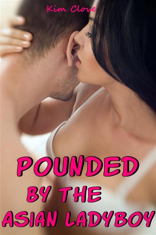 Cover of the book Pounded By The Asian Ladyboy by Kim Clove, Kandice Stowe