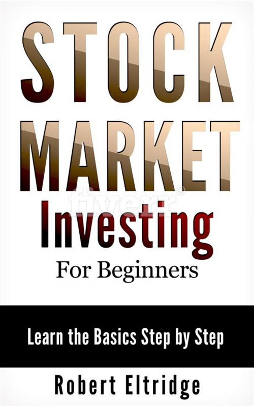Cover of the book Stock Market Investing for Beginners by Robert Eltridge, Robert Eltridge, Publisher s3150