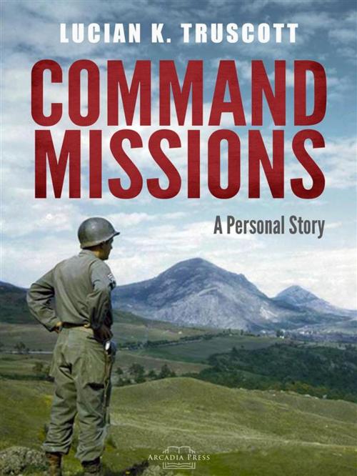 Cover of the book Command Missions by Lucian K. Truscott, Arcadia Press