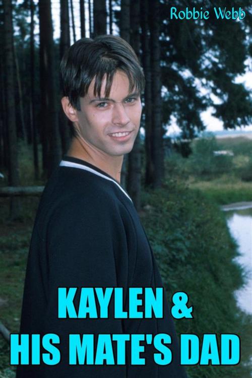Cover of the book Kaylen & His Mate's Dad by Robbie Webb, Robbie Webb