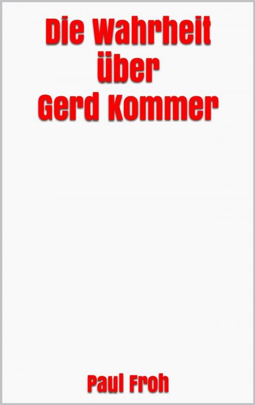 Cover of the book Die Wahrheit über Gerd Kommer by Paul Froh, Markus Mann