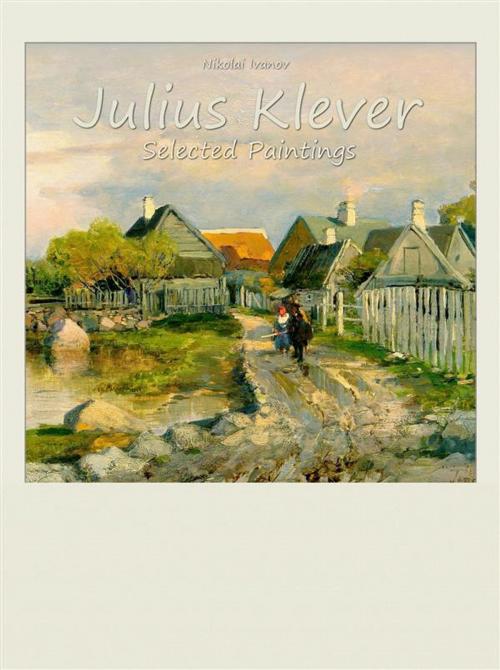 Cover of the book Julius Klever: Selected Paintings by Nikolai Ivanov, Publisher s22302