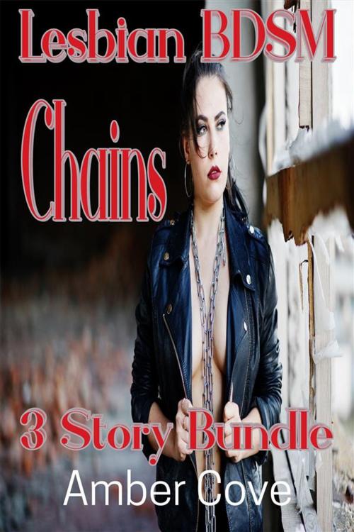 Cover of the book Lesbian BDSM Chains 3 Story Bundle by Amber Cove, Amber Cove