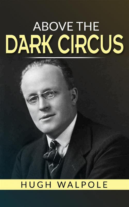 Cover of the book Above the Dark Circus by Hugh Walpole, David De Angelis