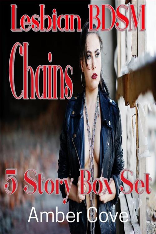 Cover of the book Lesbian BDSM Chains 5 Story Box Set by Amber Cove, Amber Cove