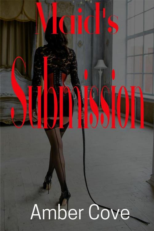 Cover of the book Maid's Submission by Amber Cove, Amber Cove