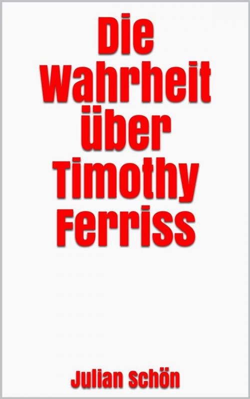 Cover of the book Die Wahrheit über Timothy Ferriss by Julian Schön, Markus Mann