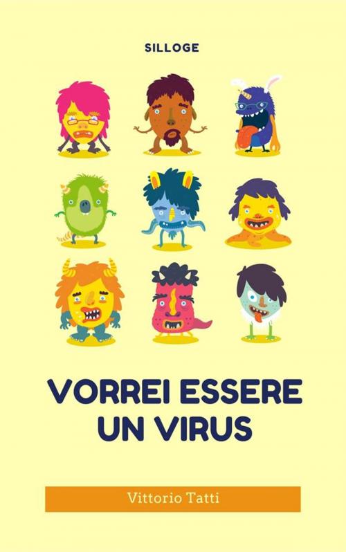 Cover of the book Vorrei essere un virus by Vittorio Tatti, Vittorio Tatti