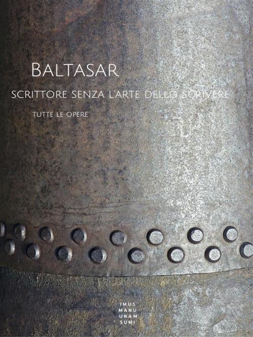 Cover of the book Baltasar, scrittore senza l'arte dello scrivere by Baltasar, Baltasar