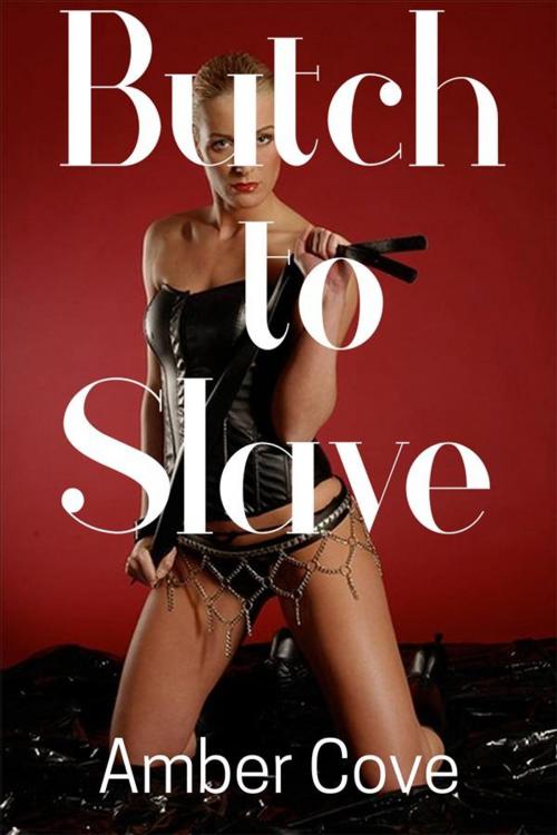 Cover of the book Butch to Slave by Amber Cove, Amber Cove