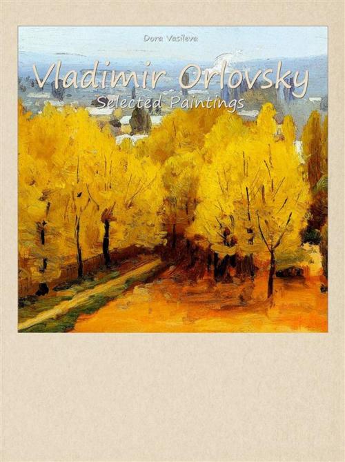 Cover of the book Vladimir Orlovsky: Selected Paintings by Dora Vasileva, Publisher s13381