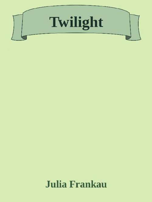 Cover of the book Twilight by Julia Frankau, Augusto Baldassari