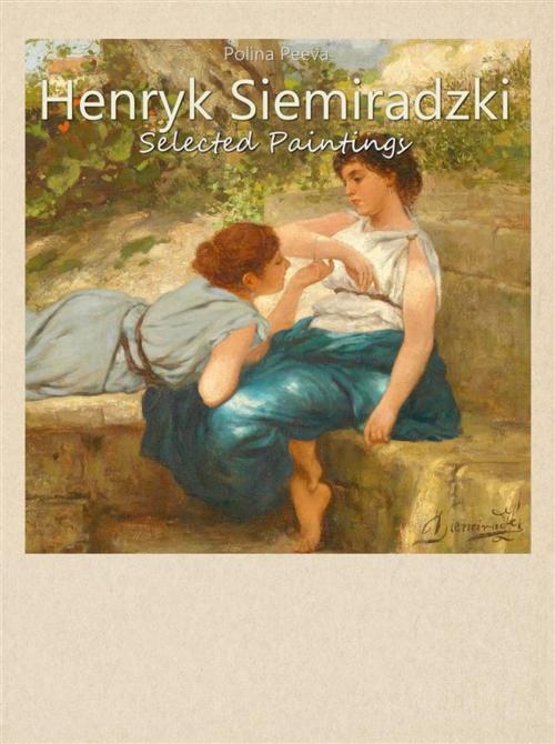 Cover of the book Henryk Siemiradzki: Selected Paintings by Polina Peeva, Publisher s13381