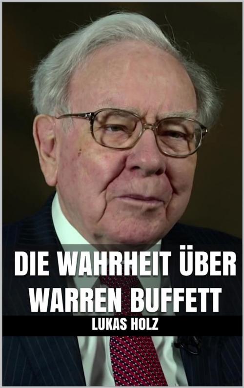 Cover of the book Die Wahrheit über Warren Buffett by Lukas Holz, Markus Mann