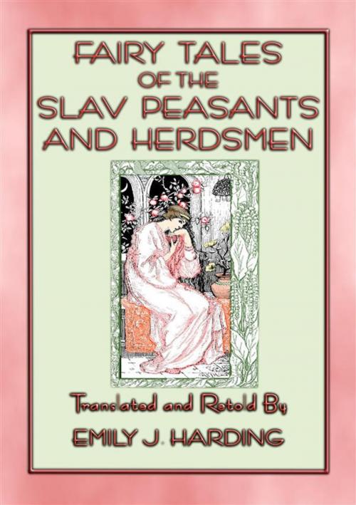 Cover of the book FAIRY TALES OF THE SLAV PEASANTS AND HERDSMEN -20 illustrated Slavic tales by Anon E. Mouse, Translated, Illustrated & Retold by Emily J. Harding, Abela Publishing