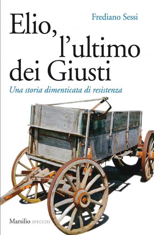 Cover of the book Elio, l'ultimo dei Giusti by Frediano Sessi, Marsilio