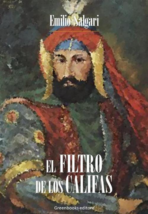 Cover of the book El filtro de los Califas by Emilio Salgari, Greenbooks Editore