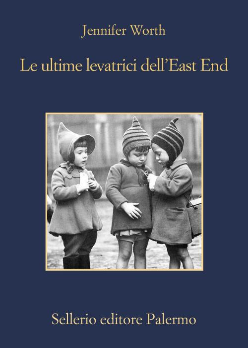 Cover of the book Le ultime levatrici dell'East End by Jennifer Worth, Sellerio Editore