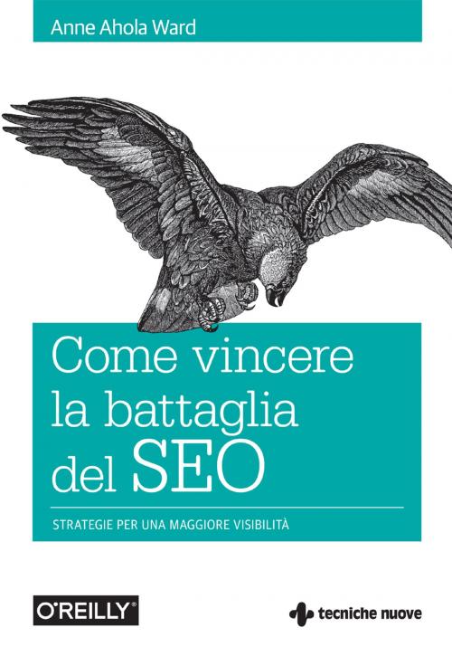 Cover of the book Come vincere la battaglia del SEO by Anne Ahola Ward, Tecniche Nuove