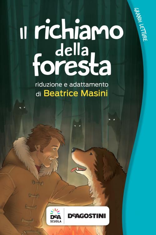 Cover of the book Il richiamo della foresta by Beatrice Masini, De Agostini Scuola