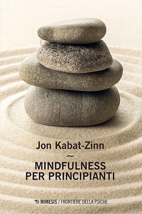 Cover of the book Mindfulness per principianti by Jon Kabat-Zinn, Mimesis Edizioni