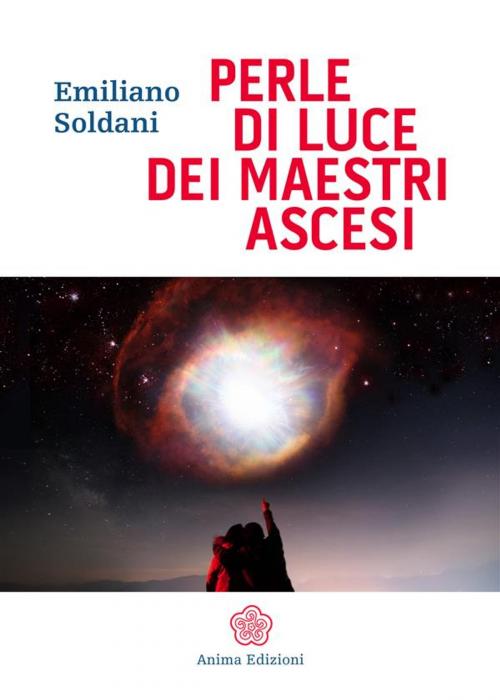 Cover of the book Perle Di Luce Dei Maestri Ascesi by Emiliano Soldani, Anima Edizioni
