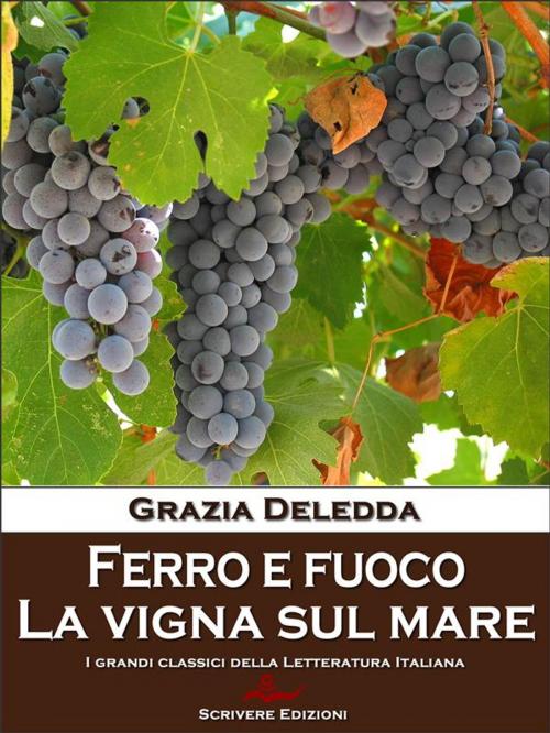 Cover of the book Ferro e fuoco - La vigna sul mare by Grazia Deledda, Scrivere