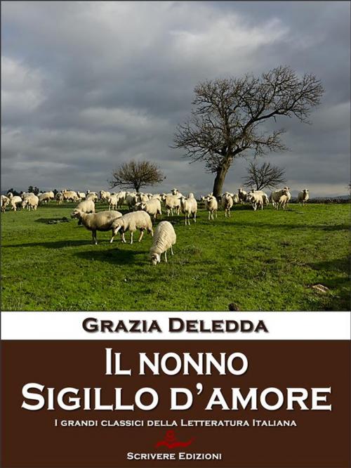 Cover of the book Il nonno – Sigillo d’amore by Grazia Deledda, Scrivere