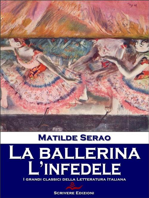 Cover of the book La ballerina - l'infedele by Matilde Serao, Scrivere