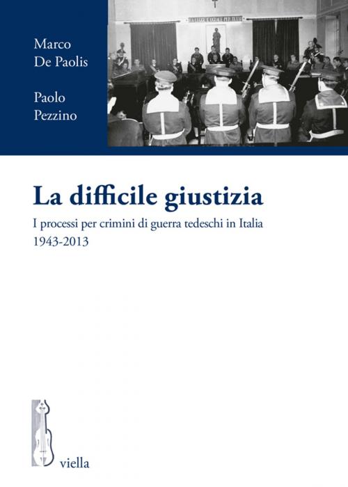 Cover of the book La difficile giustizia by Marco De Paolis, Paolo Pezzino, Viella Libreria Editrice