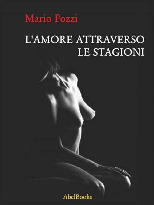 Cover of the book L'amore attraverso le stagioni by Mario Pozzi, Abel Books