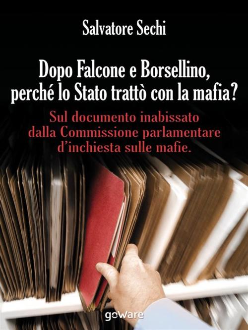 Cover of the book Dopo Falcone e Borsellino, perché lo Stato trattò con la mafia? by Salvatore Sechi, goWare