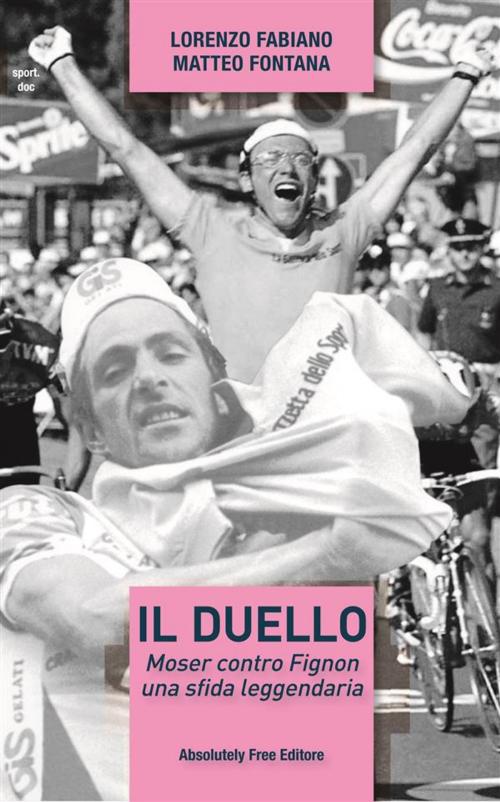 Cover of the book Il duello. Moser contro Fignon, una sfida leggendaria by Lorenzo Fabiano, Matteo Fontana, Absolutely Free