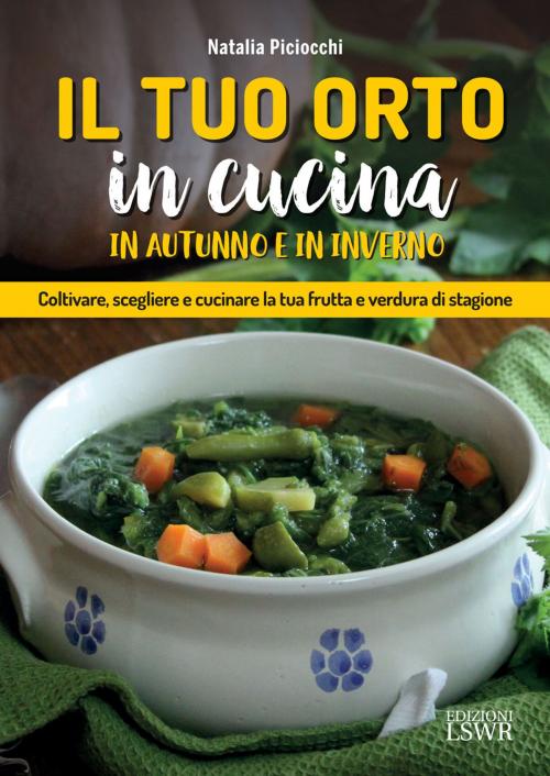 Cover of the book Il tuo orto in cucina in autunno e in inverno by Natalia Paciocchi, Edizioni LSWR