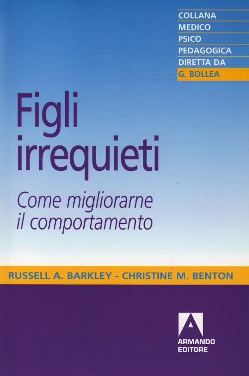 Cover of the book Figli irrequieti by Russel A. Barkley, Christine M. Benton, Armando Editore