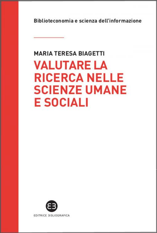 Cover of the book Valutare la ricerca nelle scienze umane e sociali by Maria Teresa Biagetti, Antonella Iacono, Antonella Trombone, Editrice Bibliografica