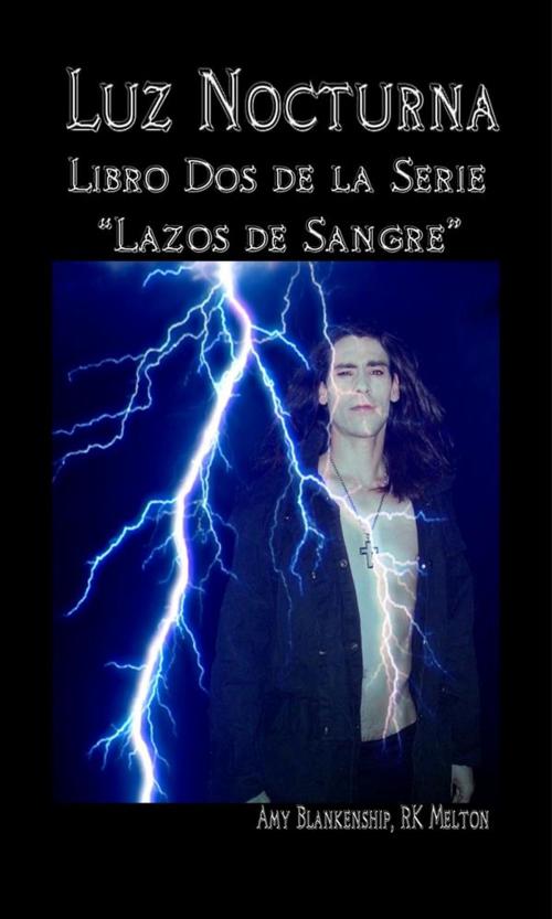 Cover of the book Luz Nocturna (Serie Lazo de Sangre Libro Dos) by Amy Blankenship, RK Melton, Tektime