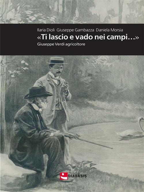 Cover of the book «Ti lascio e vado nei campi…» by Ilaria Dioli Giuseppe Gambazza Daniela Morsia, Diabasis
