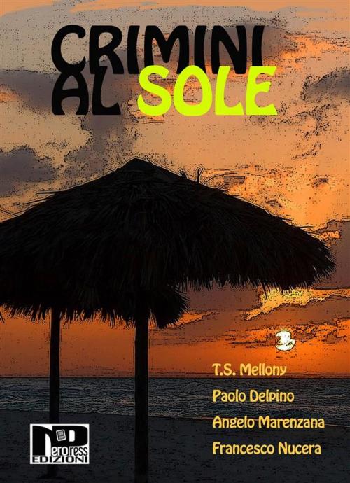 Cover of the book Crimini al sole by Angelo Marenzana, Paolo Delpino, T.S. Mellony, Autori vari, Francesco Nucera, Nero Press