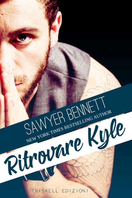 Cover of the book Ritrovare Kyle by Sawyer Bennett, Triskell Edizioni di Barbara Cinelli