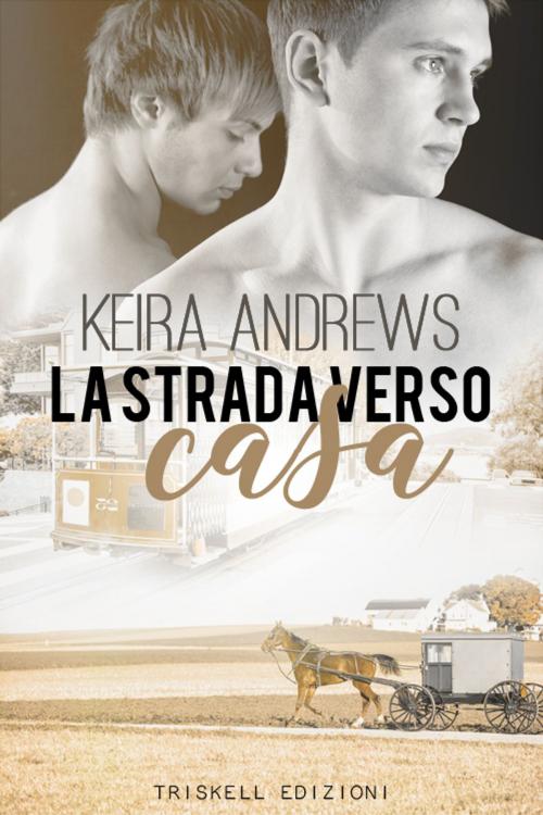 Cover of the book La strada verso casa by Keira Andrews, Triskell Edizioni di Barbara Cinelli