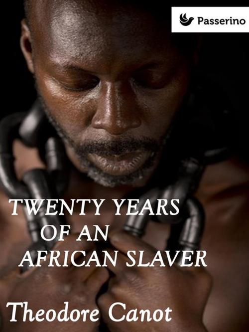 Cover of the book Twenty years of an african slaver by Theodore Canot, Passerino Editore