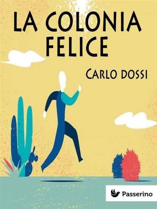 Cover of the book La colonia felice by Carlo Dossi, Passerino Editore