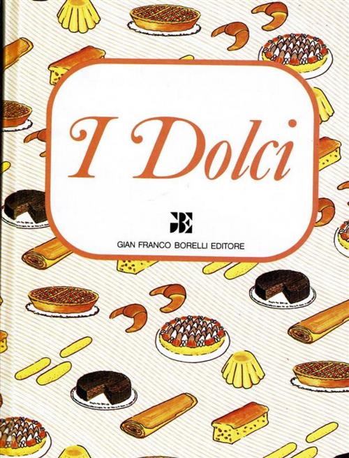 Cover of the book i Dolci by Anna Baldi, Borelli Editore